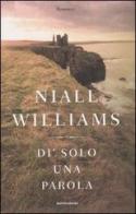 Di' solo una parola di Niall Williams edito da Mondadori