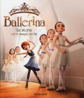 Ballerina. La storia con le immagini del film. Ediz. a colori di Anne-Marie Pol edito da Mondadori
