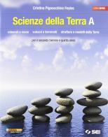 Scienze della terra. Volume A. Minerali e rocce. Vulcani e terremoti. Strutture e modelli della terra. Per le Scuole superiori. Con DVD di Cristina Pignocchino Feyles edito da SEI