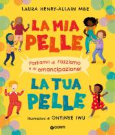 La mia pelle, la tua pelle. Parliamo di razzismo e di emancipazione. Ediz. a colori di Laura Henry-Allain Mbe edito da Giunti Editore