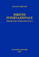 Diritto internazionale. Problemi fondamentali di Tullio Treves edito da Giuffrè