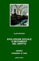 Evoluzione sociale e mutamenti del diritto di Alan Watson edito da Giuffrè