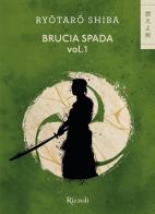 Brucia spada vol.1 di Ryotaro Shiba edito da Rizzoli