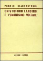 Cristoforo Landino e l'umanesimo volgare di Pompeo Giannantonio edito da Liguori