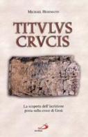 Titulus crucis. La scoperta dell'iscrizione posta sulla croce di Gesù di Michael Hesemann edito da San Paolo Edizioni