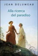 Alla ricerca del Paradiso di Jean Delumeau edito da San Paolo Edizioni