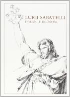 Luigi Sabatelli. Disegni e incisioni. Catalogo edito da Olschki