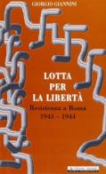 Lotta per la libertà. Resistenza a Roma 1943-1944 di Giorgio Giannini edito da Edizioni Associate