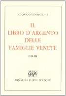 Libro d'argento delle famiglie venete nobili (rist. anast. Venezia, 1922-28) di Giovanni Dolcetti edito da Forni