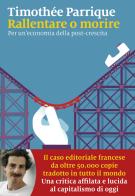 Rallentare o morire. Per un'economia della post-crescita di Timothée Parrique edito da Marsilio