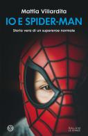 Io e Spider-Man. Storia vera di un supereroe normale di Mattia Villardita edito da Salani
