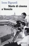 Storie di cinema a Venezia di Irene Bignardi edito da Marsilio