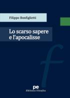 Lo scarso sapere e l'apocalisse di Filippo Bonfiglietti edito da Primiceri Editore