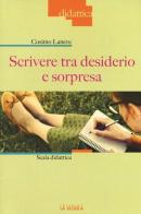 Scrivere tra desiderio e sorpresa. Scala didattica di Cosimo Laneve edito da La Scuola SEI