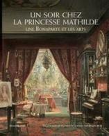 Un soir chez la Princesse Mathilde. Une Bonaparte et les arts edito da Silvana