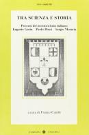 Tra scienza e storia. Percorsi del neostoricismo italiano: Eugenio Garin, Paolo Rossi, Sergio Moravia edito da Unicopli