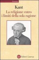 La religione entro i limiti della sola ragione di Immanuel Kant edito da Laterza