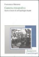 Camera etnografica. Storie e teorie di antropologia visuale di Francesco Marano edito da Franco Angeli