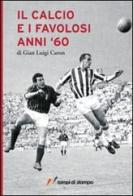 Il calcio e i favolosi anni '60 di G. Luigi Caron edito da Lampi di Stampa
