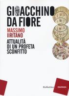 Gioacchino da Fiore. Attualità di un profeta sconfitto di Massimo Iiritano edito da Rubbettino