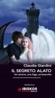 Il segreto alato. Un amore, una fuga, un'anarchia di Claudia Giardini edito da Ibiskos Editrice Risolo