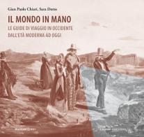 Il mondo in mano. Le guide di viaggio in Occidente dall'età moderna ad oggi di Gian Paolo Chiari, Sara Dotto edito da Cierre edizioni