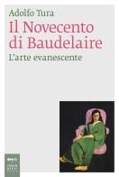 Il Novecento di Baudelaire. L'arte evanescente di Adolfo Tura edito da Johan & Levi