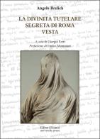La divinità tutelare segreta di Roma e Vesta di Angelo Brelich edito da Editori Riuniti University Press