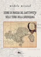Storie di processi del Sant'Uffizio nelle terre della Serenissima di Michela Miraval edito da Supernova