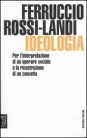 Ideologia. Per l'interpretazione di un operare sociale e la ricostruzione di un concetto di Ferruccio Rossi Landi edito da Booklet Milano