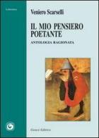 Il mio pensiero poetante. Antologia ragionata di Veniero Scarselli edito da Genesi