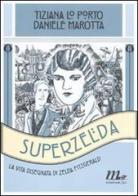 Superzelda. La vita disegnata di Zelda Fitzgerald di Tiziana Lo Porto, Daniele Marotta edito da Minimum Fax