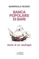 Banca Popolare di Bari. Storia di un naufragio di Gianpaolo Busso edito da Edizioni Dal Sud