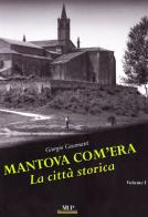 Mantova com'era vol.1 di Giorgio Casamatti edito da Monte Università Parma