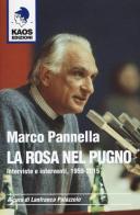 Marco Pannella. La rosa nel pugno. Interviste e interventi, 1959-2015 edito da Kaos