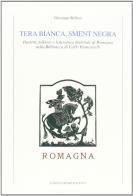 Tera bianca, sment negra. Dialetti, folklore e letteratura dialettale di Romagna nella Biblioteca di Carlo Piancastelli di Giuseppe Bellosi edito da Longo Angelo