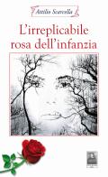 L' irreplicabile rosa dell'infanzia di Attilio Scarcella edito da Città del Sole Edizioni