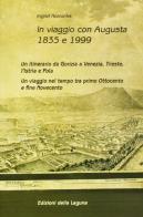 In viaggio con Augusta 1835 e 1999. Un itinerario da Gorizia a Venezia, Trieste, Istria e Pola. Un viaggio nel tempo tra primo Ottocento e fine Novecento di Ingrid Horrocks edito da Edizioni della Laguna