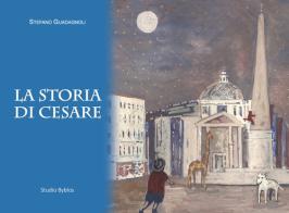 La storia di Cesare di Stefano Guadagnoli edito da Studio Byblos