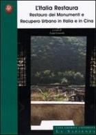 L' Italia restaura. Restauro dei monumenti e recupero urbano in Italia e in Cina edito da Università La Sapienza