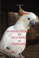 Manuale técnico de dietología de papagayos di Ángel Nuevo edito da Castel Negrino