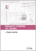 Franco Fortini. Un ritratto di Paolo Jachia edito da Zona