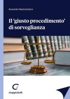Il «giusto procedimento» di sorveglianza di Rossella Mastrototaro edito da Giappichelli