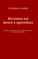 Sicurezza sul lavoro e agricoltura. Attitudini e comportamenti dei lavoratori agricoli della provincia di Vibo Valentia di Francesco Leonello edito da ilmiolibro self publishing