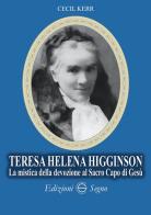 Teresa Helena Higginson. La mistica della devozione al sacro capo di Gesù di C. Kerr edito da Edizioni Segno