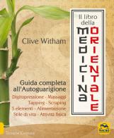Il libro della medicina orientale. Guida completa all'autoguarigione di Clive Witham edito da Macro Edizioni