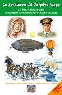 La spedizione del dirigibile Norge. Dai precursori artici alla spedizione Amundsen-Ellsworth-Nobile del 1926 edito da Edizioni Il Saggio