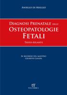 Diagnosi prenatale delle osteopatologie fetali. Testo atlante di Aniello Di Meglio edito da ELI-Edizioni Librarie Int.