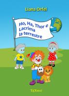 Ho, Ha, Thor e Lacrima la terrestre. Ediz. illustrata di Liana Orfei edito da Texmat