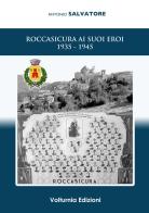 Roccasicura ai suoi eroi (1935-1945) di Antonio Salvatore edito da Volturnia Edizioni